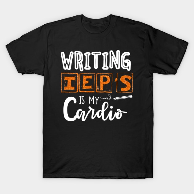 Writing IEPS Is My Cardio T-Shirt by dreadtwank